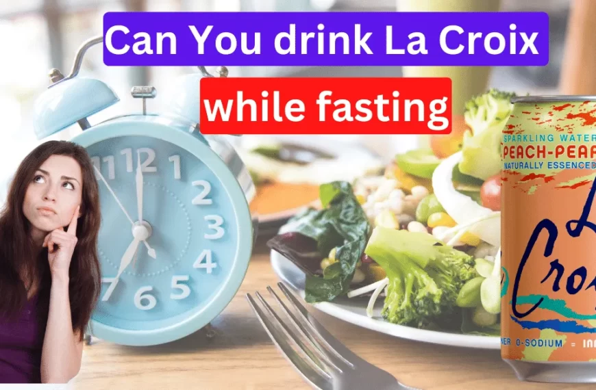 Can-I-drink-La-Croix-while-fasting